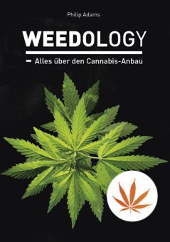 WEEDOLOGY Alles über den Cannabis-Anbau von Philip Adams 